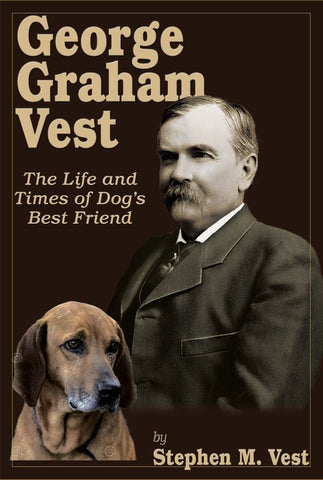 George Graham Vest: The Life and Times of Dog's Best Friend