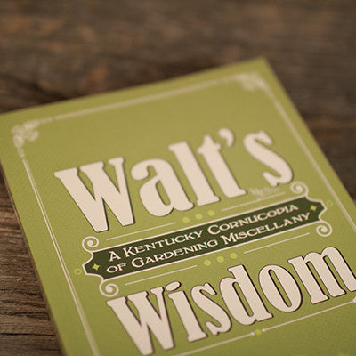 Walt's Wisdom: A Kentucky Cornucopia of Gardening Miscellany